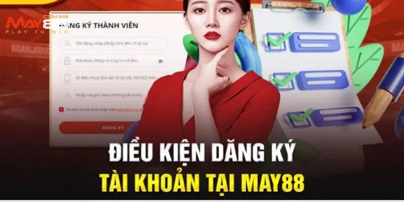 Các điều kiện để bạn tham gia đăng ký MAY88