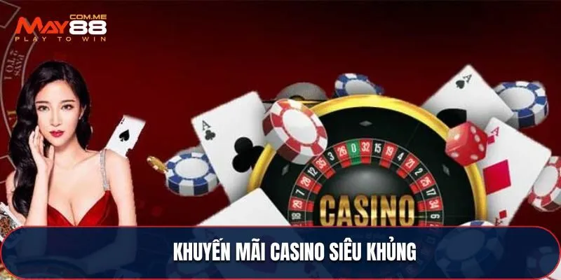 Khuyến mãi Casino không thể bỏ qua lớn nhất