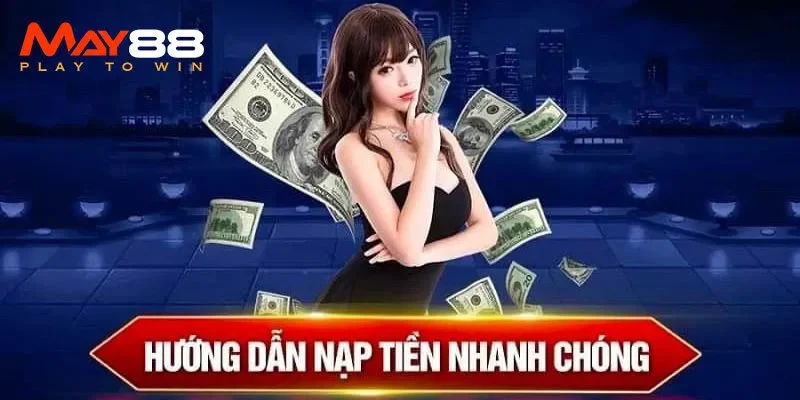 Các bước chi tiết nạp tiền MAY88